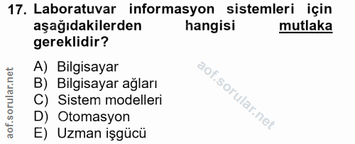 17. soru: Laboratuvar informasyon sistemleri için aşağıdakilerden hangisi mutlaka gereklidir? A) Bilgisayar B) Bilgisayar ağlar…