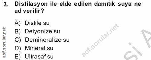 3. soru: Distilasyon ile elde edilen damıtık suya ne ad verilir? A) Distile su B) Deiyonize su C) Demineralize su D) Mineral s…