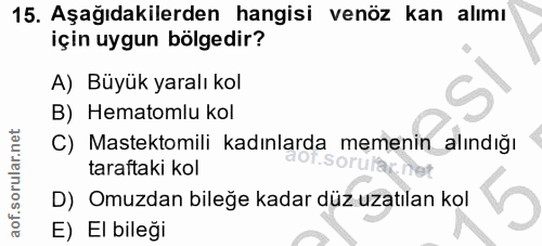 15. soru: Aşağıdakilerden hangisi venöz kan alımı için uygun bölgedir? A) Büyük yaralı kol B) Hematomlu kol C) Mastektomili kad…