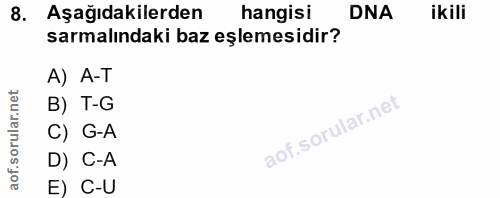 8. soru: Aşağıdakilerden hangisi DNA ikili sarmalındaki baz eşlemesidir? A) A-T B) T-G of. C) G-A D) C-A E) C-U