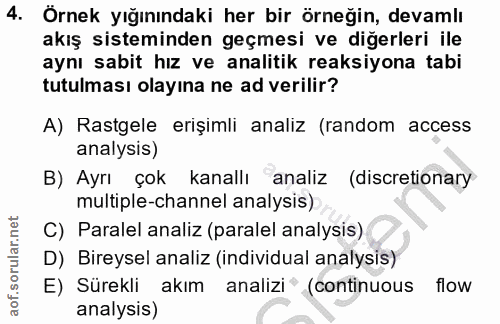 4. soru: Örnek yığınındaki her bir örneğin, devamlı akış sisteminden geçmesi ve diğerleri ile aynı sabit hız ve analitik reaks…