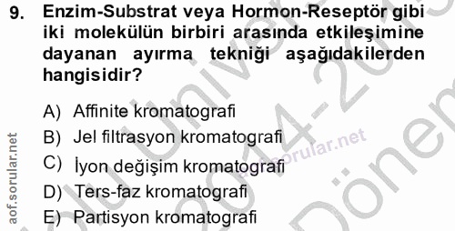 9. soru: Enzim-Substrat veya Hormon-Reseptör gibi iki molekülün birbiri arasında etkileşimine dayanan ayırma tekniği aşağıdaki…