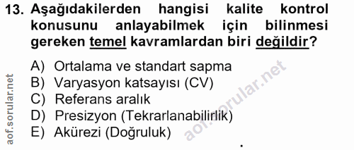 13. soru: Aşağıdakilerden hangisi kalite kontrol konusunu anlayabilmek için bilinmesi gereken temel kavramlardan biri değildir?…