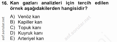 16. soru: Kan gazları analizleri için tercih edilen örnek aşağıdakilerden hangisidir? A) Venöz kan B) Kapiller kan f.sorular.ne…