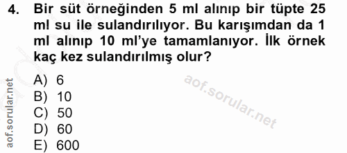 4. soru: Bir süt örneğinden 5 ml alınıp bir tüpte 25 ml su ile sulandırılıyor. Bu karışımdan da 1 ml alınıp 10 ml'ye tamamlanı…
