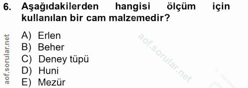 6. soru: Aşağıdakilerden hangisi ölçüm için kullanılan bir cam malzemedir? A) Erlen B) Beher C) Deney tüpü D) Huni E) Mezür