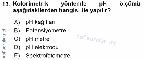 13. soru: Kolorimetrik yöntemle pH ölçümü aşağıdakilerden hangisi ile yapılır? A) pH kağıtları B) Potansiyometre C) pH metre D)…