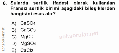 6. soru: Sularda sertlik ifadesi olarak kullanılan Fransız sertlik birimi aşağıdaki bileşiklerden hangisini esas alır? A) CaSO…