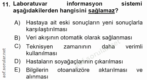 11. soru: Laboratuvar informasyon sistemi aşağıdakilerden hangisini sağlamaz? A) Hastaya ait eski sonuçların yeni sonuçlarla ka…