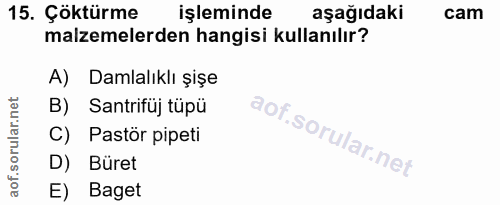 15. soru: Çöktürme işleminde aşağıdaki cam malzemelerden hangisi kullanılır? A) Damlalıklı şişe B) Santrifüj tüpü C) Pastör pip…