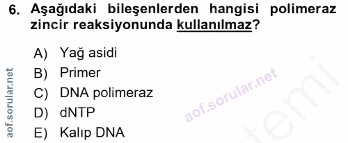 6. soru: Aşağıdaki bileşenlerden hangisi polimeraz zincir reaksiyonunda kullanılmaz? A) Yağ asidi B) Primer C) DNA polimeraz D…