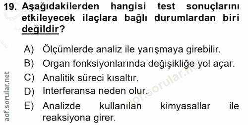 19. soru: Aşağıdakilerden hangisi test sonuçlarını etkileyecek ilaçlara bağlı durumlardan biri değildir? A) Ölçümlerde analiz i…