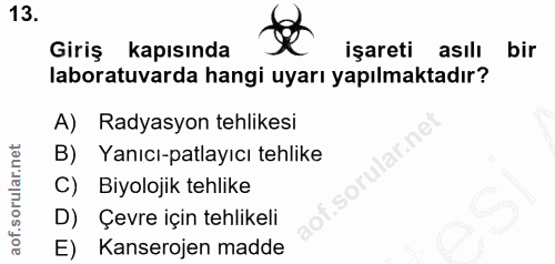 13. soru: Giriş kapısında işareti asılı bir laboratuvarda hangi uyarı yapılmaktadır? A) Radyasyon tehlikesi B) Yanıcı-patlayıcı…