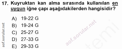 17. soru: Kuyruktan kan alma sırasında kullanılan en uygun iğne çapı aşağıdakilerden hangisidir? A) 19-22 G B) 19-24 G C) 25-21…