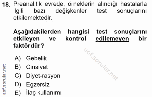 18. soru: Preanalitik evrede, örneklerin alındığı hastalarla ilgili bazı değişkenler test sonuçlarını etkilemektedir. Aşağıdaki…