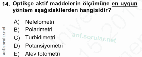 14. soru: Optikçe aktif maddelerin ölçümüne en uygun yöntem aşağıdakilerden hangisidir? Nefelometri B) Polarimetri Turbidimetri…