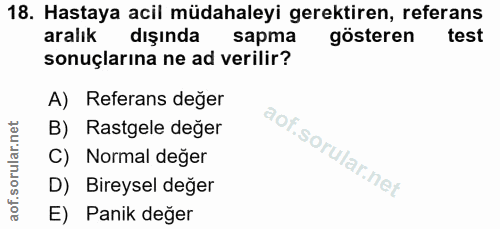 18. soru: Hastaya acil müdahaleyi gerektiren, referans aralık dışında sapma gösteren test sonuçlarına ne ad verilir? A) Referan…