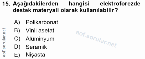15. soru: Aşağıdakilerden hangisi elektroforezde destek materyali olarak kullanılabilir? A) Polikarbonat B) Vinil asetat C) Alü…