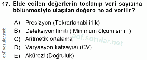 17. soru: Elde edilen değerlerin toplanıp veri sayısına bölünmesiyle ulaşılan değere ne ad verilir? A) Presizyon (Tekrarlanabil…