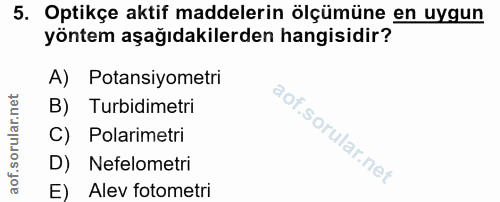 5. soru: Optikçe aktif maddelerin ölçümüne en uygun yöntem aşağıdakilerden hangisidir? A) Potansiyometri B) Turbidimetri C) Po…