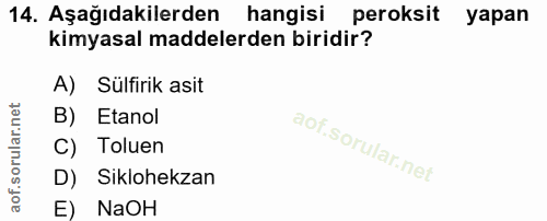 14. soru: Aşağıdakilerden hangisi peroksit yapan kimyasal maddelerden biridir? A) Sülfirik asit B) Etanol C) Toluen D) Siklohek…