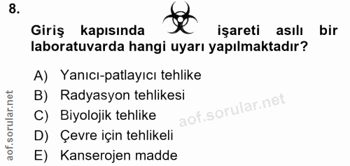 8. soru: Giriş kapısında işareti asılı bir laboratuvarda hangi uyarı yapılmaktadır? A) Yanıcı-patlayıcı tehlike B) Radyasyon t…