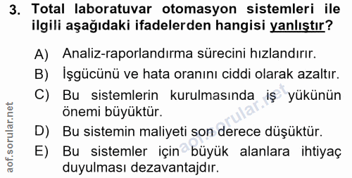 3. soru: Total laboratuvar otomasyon sistemleri ile ilgili aşağıdaki ifadelerden hangisi yanlıştır? A) Analiz-raporlandırma sü…