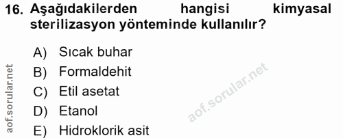 16. soru: Aşağıdakilerden hangisi kimyasal sterilizasyon yönteminde kullanılır? A) Sıcak buhar B) Formaldehit C) Etil asetat D)…