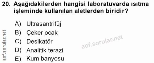 20. soru: Aşağıdakilerden hangisi laboratuvarda ısıtma işleminde kullanılan aletlerden biridir? A) Ultrasantrifüj B) Çeker ocak…