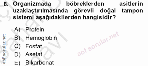 8. soru: Organizmada böbreklerden asitlerin uzaklaştırılmasında görevli doğal tampon sistemi aşağıdakilerden hangisidir? A) Pr…