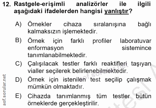 12. soru: Rastgele-erişimli analizörler ile ilgili aşağıdaki ifadelerden hangisi yanlıştır? A) Ornekler cihaza sıralanışına bağ…
