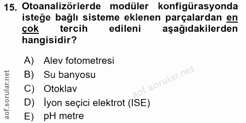 15. soru: Otoanalizörlerde modüler konfigürasyonda isteğe bağlı sisteme eklenen parçalardan en çok tercih edileni aşağıdakilerd…