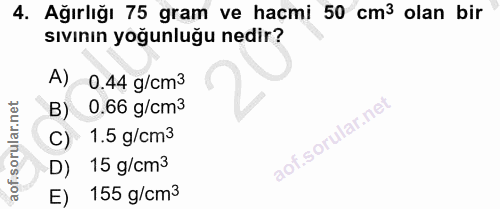 4. soru: Ağırlığı 75 gram ve hacmi 50 cm3 olan bir sıvinın yoğunluğu nedir? A) 0.44 g/ст3 B) 0.66 g/cт3 C) 1.5 g/cm3 D) 15 g/c…