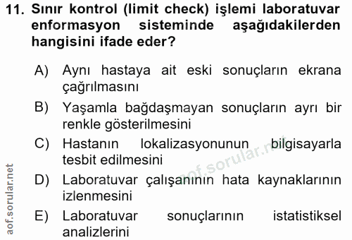 11. soru: Sınır kontrol (limit check) işlemi laboratuvar enformasyon sisteminde aşağıdakilerden hangisini ifade eder? A) Aynı h…
