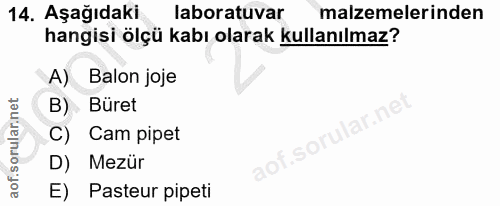 14. soru: Aşağıdaki laboratuvar malzemelerinden hangisi ölçü kabı olarak kullanılmaz? A) Balon joje B) Büret C) Cam pipet aof.s…
