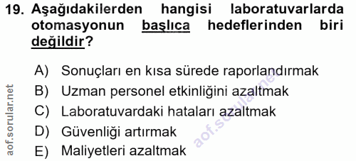 19. soru: Aşağıdakilerden hangisi laboratuvarlarda otomasyonun başlıca hedeflerinden biri değildir? A) Sonuçları en kısa sürede…