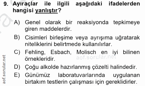 9. soru: Ayıraçlar ile ilgili aşağıdaki ifadelerden hangisi yanlıştır? A) Genel olarak bir reaksiyonda tepkimeye giren maddele…