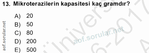 13. soru: Mikroterazilerin kapasitesi kaç gramdır? A) 20 B) 50 C) 80 laof soruląf ne D) 200 E) 500