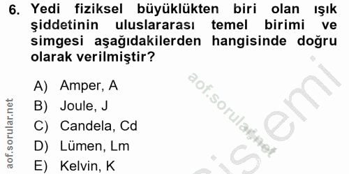 6. soru: Yedi fiziksel büyüklükten biri olan IŞık şiddetinin uluslararası temel birimi ve simgesi aşağıdakilerden hangisinde d…