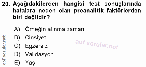 20. soru: Aşağıdakilerden hangisi test sonuçlarında hatalara neden olan preanalitik faktörlerden biri değildir? A) Örneğin alın…