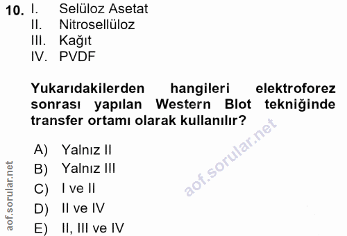 10. soru: 1. Selüloz Asetat II. Nitrosellüloz IlI. Kağıt IV. PVDF Yukarıdakilerden hangileri elektroforez sonrası yapılan Weste…