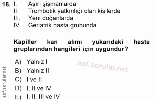 18. soru: I Aşırı şişmanlarda II. Trombotik yatkınlığı olan kişilerde III. Yeni doğanlarda IV. Geriatrik hasta grubunda Kapille…