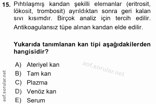 15. soru: Pıhtılaşmış kandan şekilli elemanlar (eritrosit, lökosit, trombosit) ayrıldıktan sonra geri kalan sıvı kısımdır. Birç…