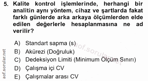 5. soru: Kalite kontrol işlemlerinde, herhangi bir analitin aynı yöntem, cihaz ve şartlarda fakat farklı günlerde arka arkaya…