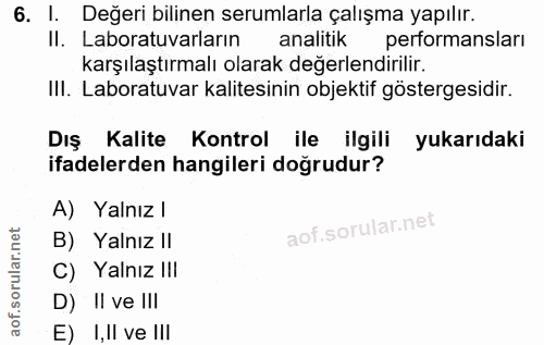 6. soru: I. Değeri bilinen serumlarla çalışma yapılır. Il. Laboratuvarların analitik performansları karşılaştırmalı olarak değ…