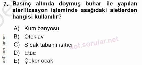 7. soru: Basınç altında doymuş buhar ile yapılan sterilizasyon işleminde aşağıdaki aletlerden hangisi kullanılır? A) Kum banyo…