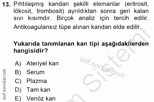 13. soru: Pıhtılaşmış kandan şekilli elemanlar (eritrosit, lökosit, trombosit) ayrıldıktan sonra geri kalan sıvı kısımdır. Birç…