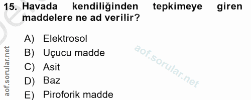 15. soru: Havada kendiliğinden tepkimeye giren maddelere ne ad verilir? A) Elektrosol B) Uçucu madde C) Asit D) Baz E) Pirofori…