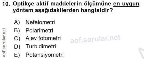 10. soru: Optikçe aktif maddelerin ölçümüne en uygun yöntem aşağıdakilerden hangisidir? A) Nefelometri B) Polarimetri C) Alev f…