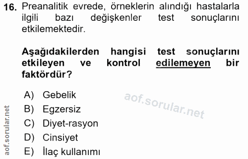 16. soru: Preanalitik evrede, örneklerin alındığı hastalarla ilgili bazı degişkenler test sonuçlarını etkilemektedir. Aşağıdaki…